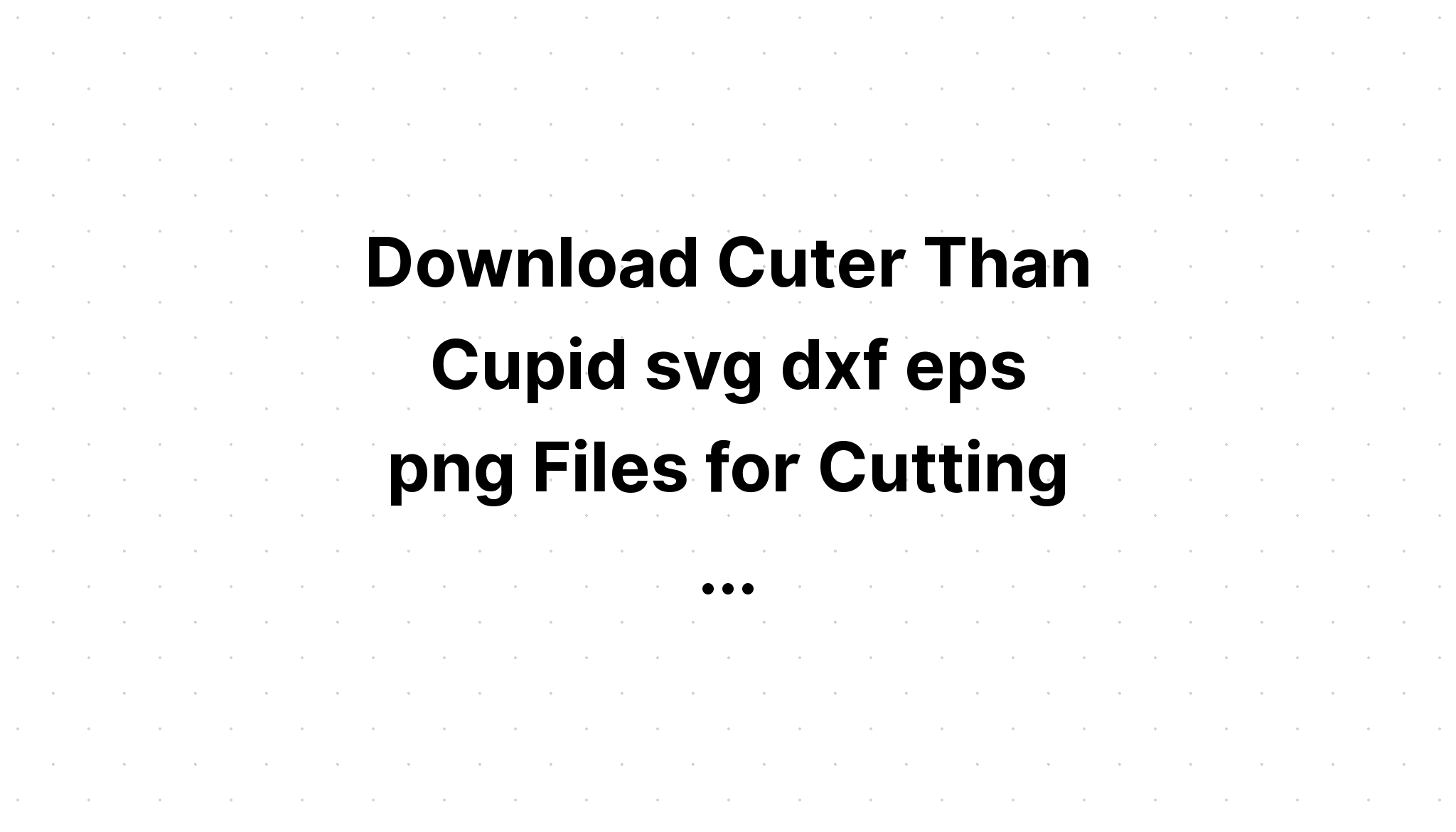 Download Cuter Than Cupid Free Svg - Layered SVG Cut File